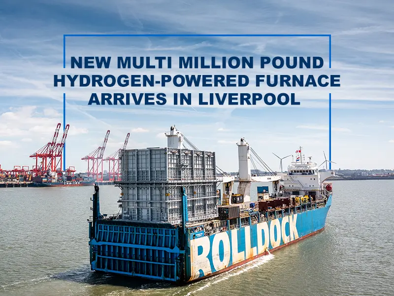 NEW_MULTI_MILLION_POUND_HYDROGEN-POWERED_FURNACE_ARRIVES_IN_LIVERPOOL